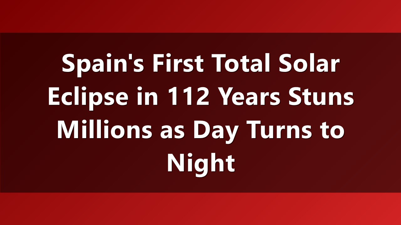 Spain's Century-Long Wait Ends: The 2024 Total Solar Eclipse