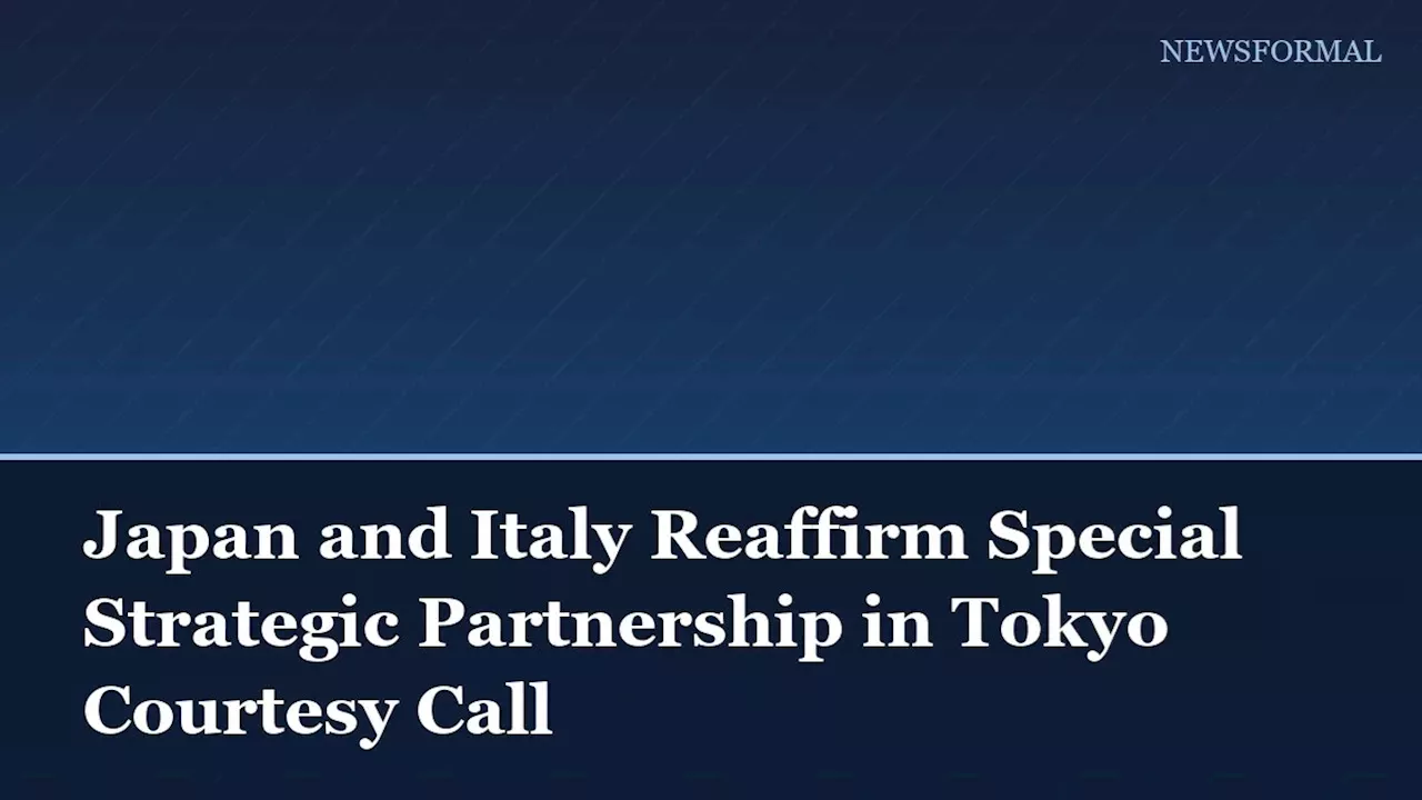 Japan and Italy Elevate Ties to 'Special Strategic Partner' Status