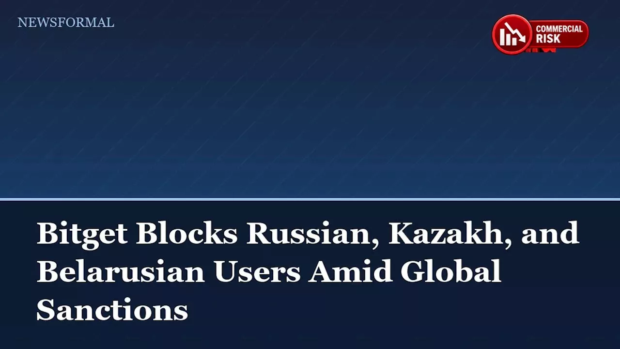 Bitget to Block Access in Russia, Belarus, and Kazakhstan by 2026